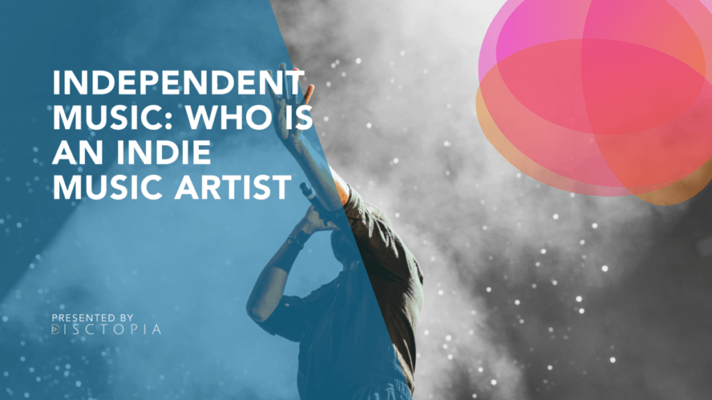 Independent Music Who is an Indie Music Artist