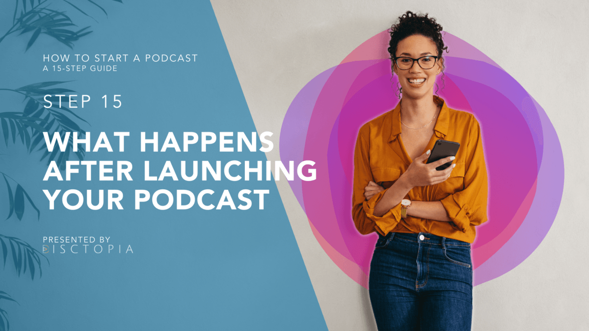 HOW TO START A PODCAST What Happens After Launching Your Podcast