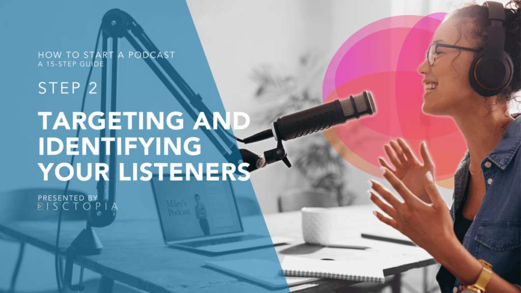 HOW to START A PODCAST Targeting and Identifying Your Listeners
