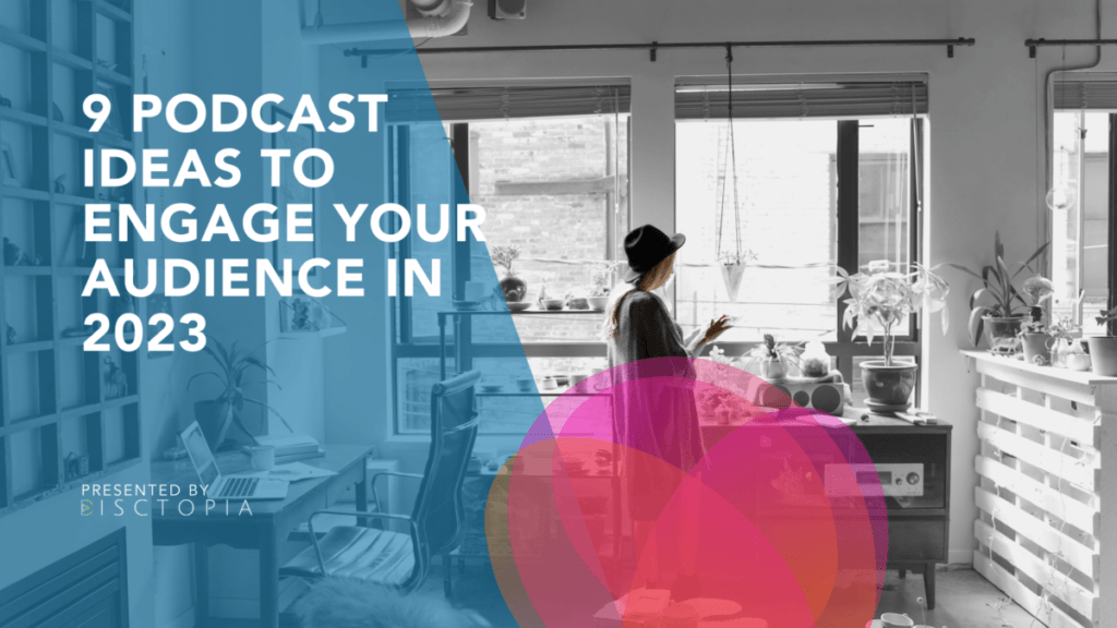 9 Podcast Ideas To Engage Your Audience in 2023