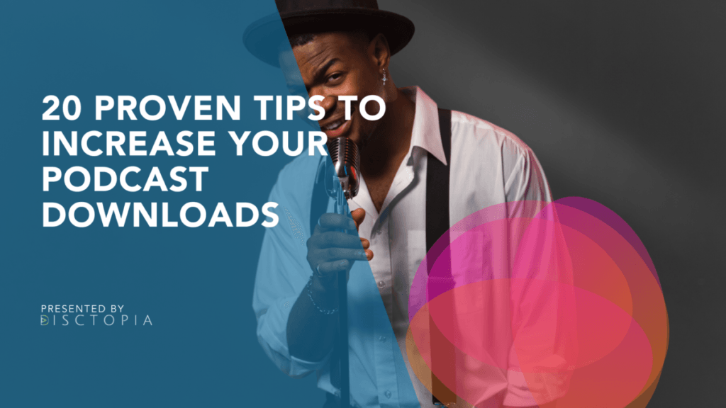 Tips to Increase Your Podcast Downloads