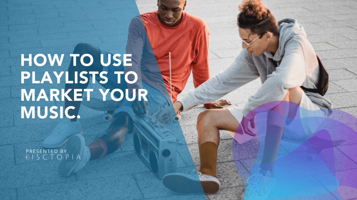 How To Use Playlists to Market Your Music