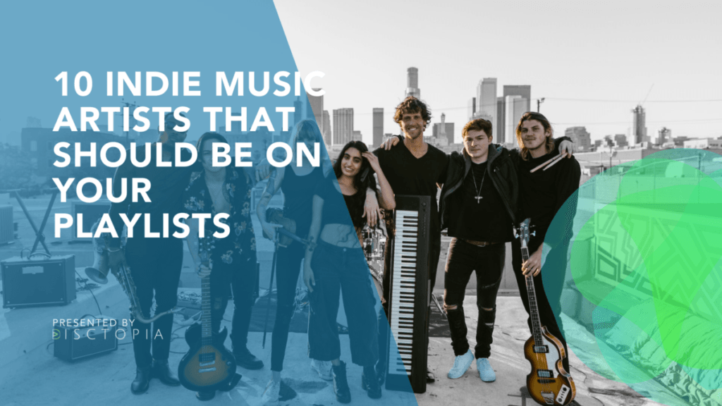 10 Indie Music Artists That Should Be on Your Playlists