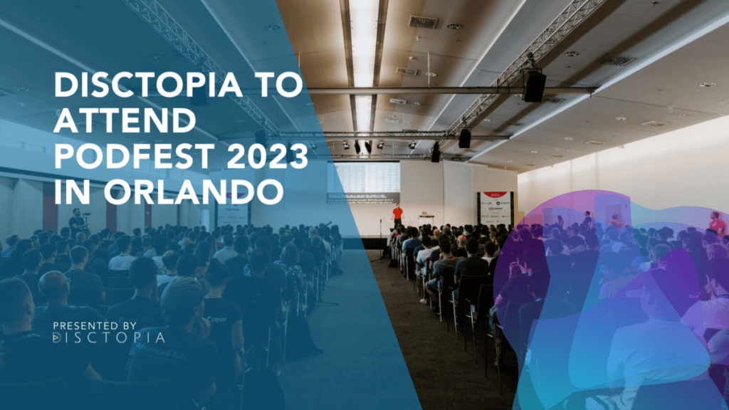 Disctopia To Attend Podfest 2023 In Orlando