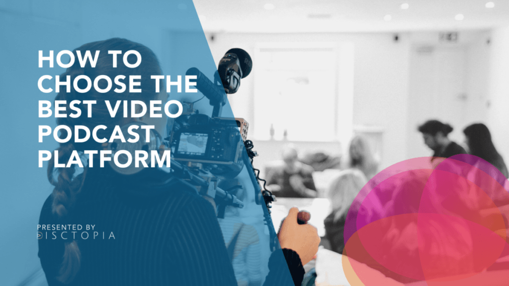 How to Choose the Best Video Podcast Platform